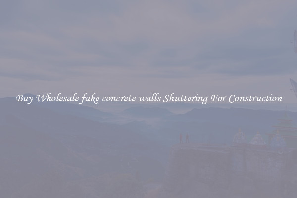 Buy Wholesale fake concrete walls Shuttering For Construction