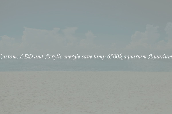 Custom, LED and Acrylic energie save lamp 6500k aquarium Aquariums
