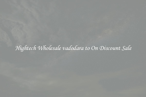 Hightech Wholesale vadodara to On Discount Sale