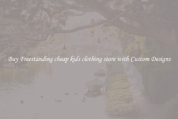 Buy Freestanding cheap kids clothing store with Custom Designs