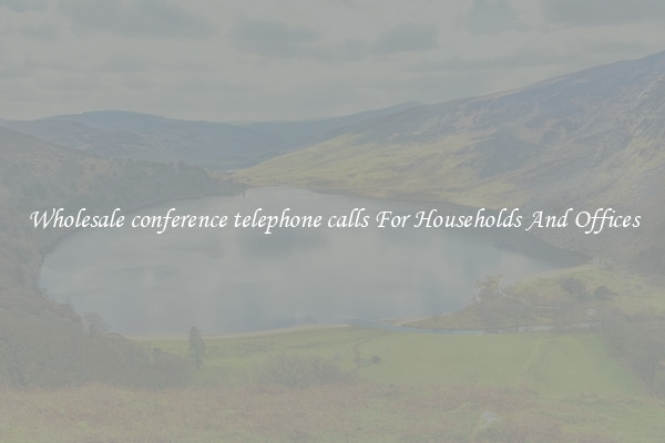 Wholesale conference telephone calls For Households And Offices
