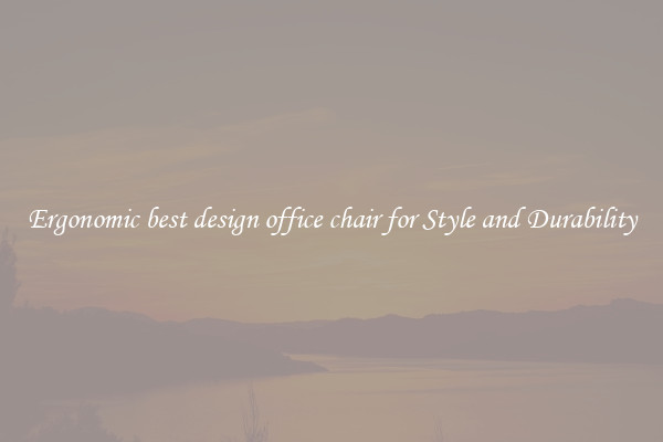 Ergonomic best design office chair for Style and Durability
