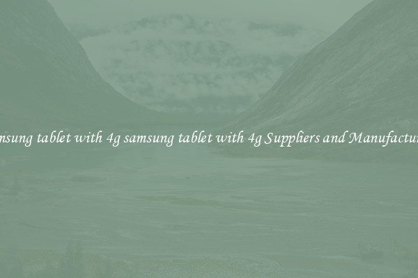 samsung tablet with 4g samsung tablet with 4g Suppliers and Manufacturers