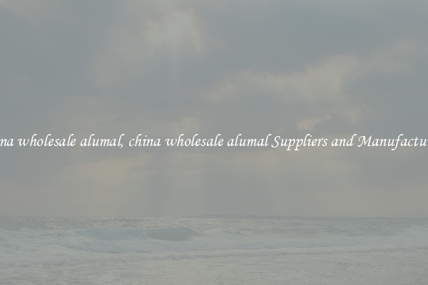 china wholesale alumal, china wholesale alumal Suppliers and Manufacturers