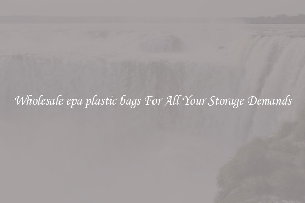 Wholesale epa plastic bags For All Your Storage Demands