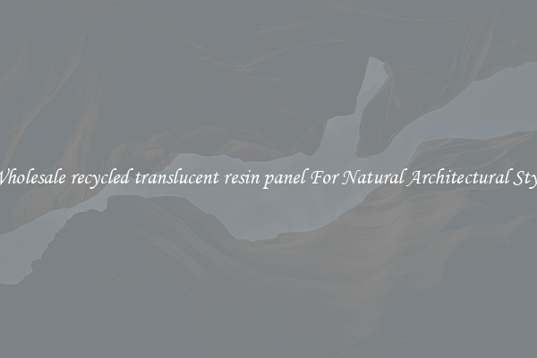 Wholesale recycled translucent resin panel For Natural Architectural Style