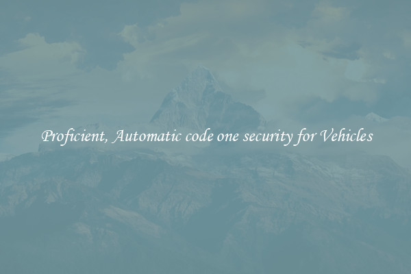 Proficient, Automatic code one security for Vehicles