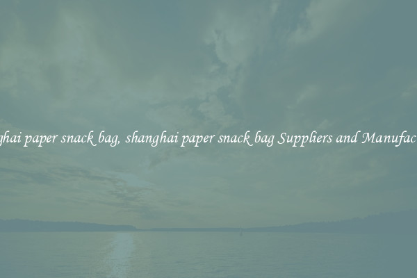 shanghai paper snack bag, shanghai paper snack bag Suppliers and Manufacturers