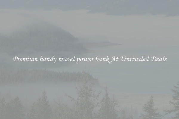 Premium handy travel power bank At Unrivaled Deals