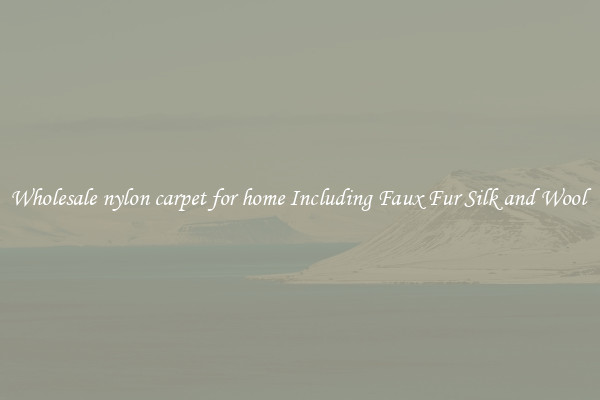 Wholesale nylon carpet for home Including Faux Fur Silk and Wool 