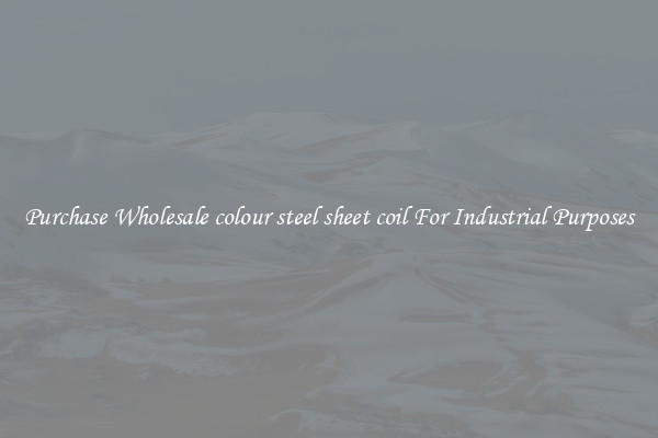 Purchase Wholesale colour steel sheet coil For Industrial Purposes