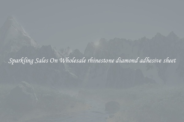 Sparkling Sales On Wholesale rhinestone diamond adhesive sheet