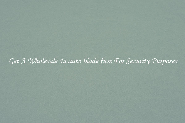 Get A Wholesale 4a auto blade fuse For Security Purposes
