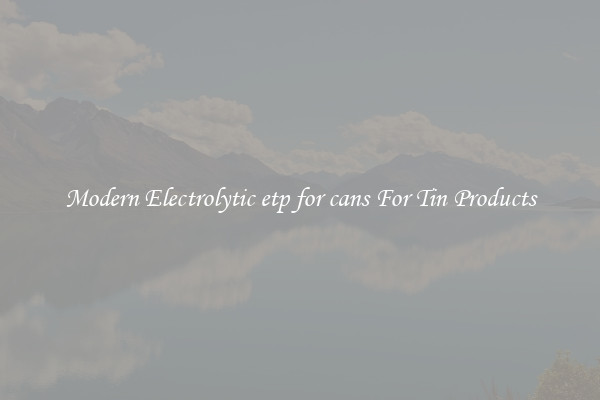 Modern Electrolytic etp for cans For Tin Products