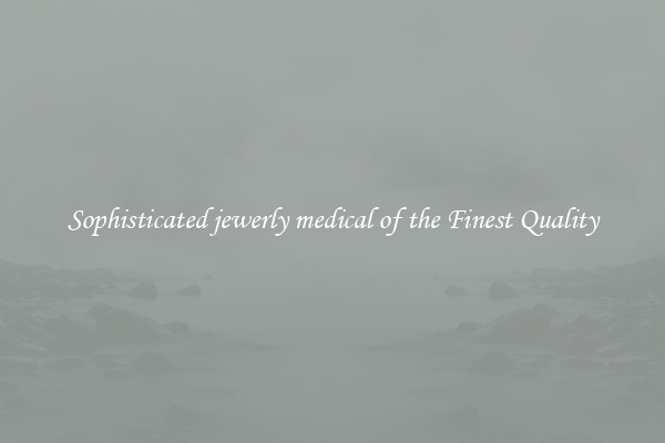 Sophisticated jewerly medical of the Finest Quality