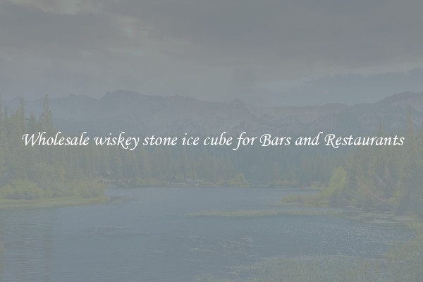 Wholesale wiskey stone ice cube for Bars and Restaurants