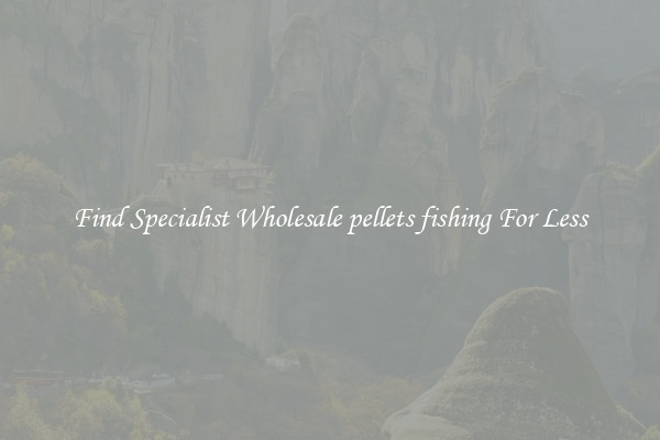  Find Specialist Wholesale pellets fishing For Less 
