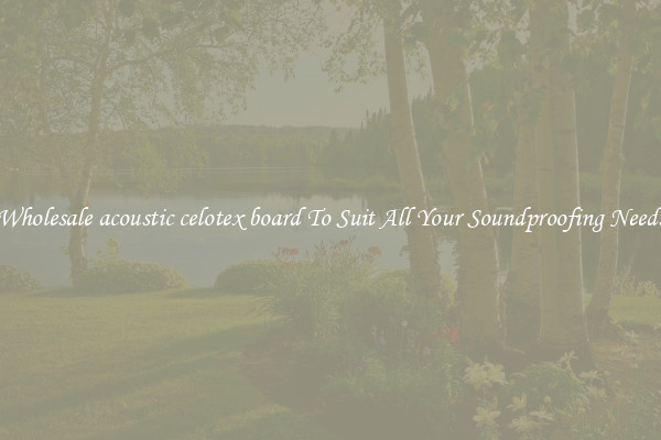 Wholesale acoustic celotex board To Suit All Your Soundproofing Needs