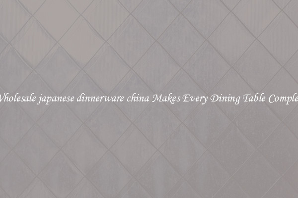 Wholesale japanese dinnerware china Makes Every Dining Table Complete