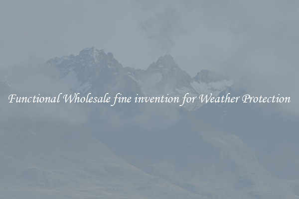 Functional Wholesale fine invention for Weather Protection 