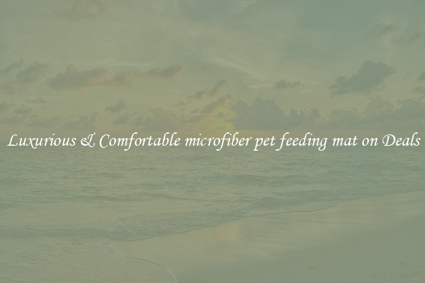Luxurious & Comfortable microfiber pet feeding mat on Deals