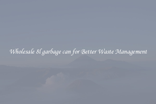 Wholesale 8l garbage can for Better Waste Management